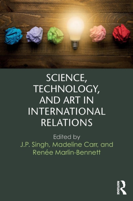 Book cover of: Science, Technology, and Art in International Relations. By: J.P. Singh