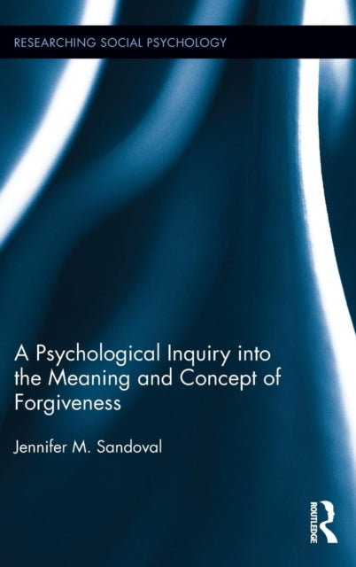 Book cover of: Psychological Inquiry into the Meaning and Concept of Forgiveness. By: Jennifer M. Sandoval