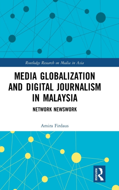 Book cover of: Media Globalization and Digital Journalism in Malaysia. By: Amira Firdaus