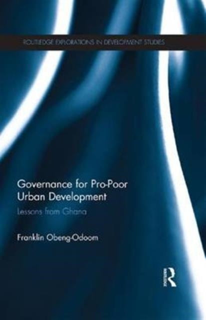 Book cover of: Governance for Pro-Poor Urban Development. By: Franklin Obeng-Odoom