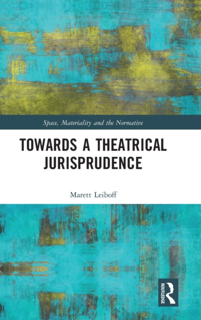 Book cover of: Towards a Theatrical Jurisprudence. By: Marett Leiboff