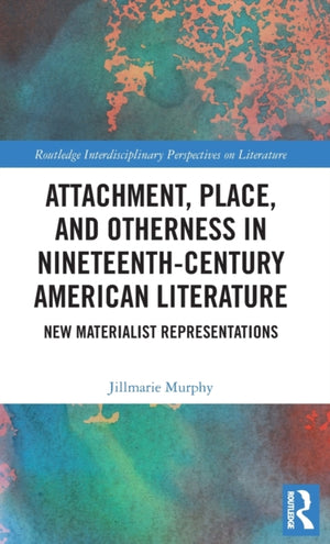 Attachment, Place, and Otherness in Nineteenth-Century American Literature