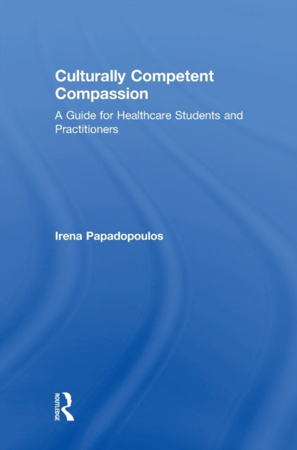 Book cover of: Culturally Competent Compassion. By: Irena Papadopoulos