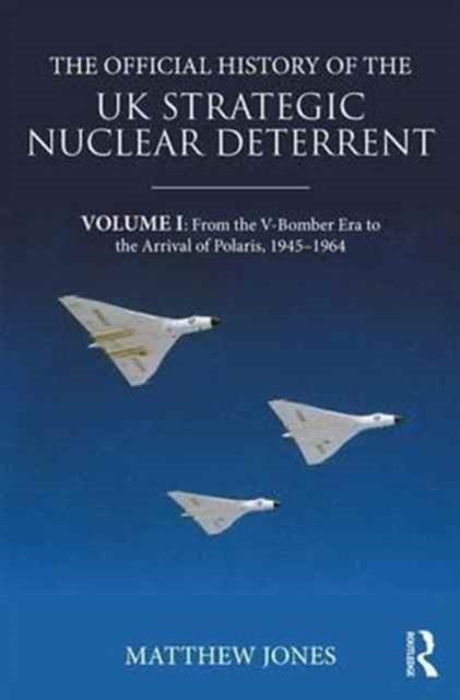 Book cover of: Official History of the UK Strategic Nuclear Deterrent. By: Matthew Jones