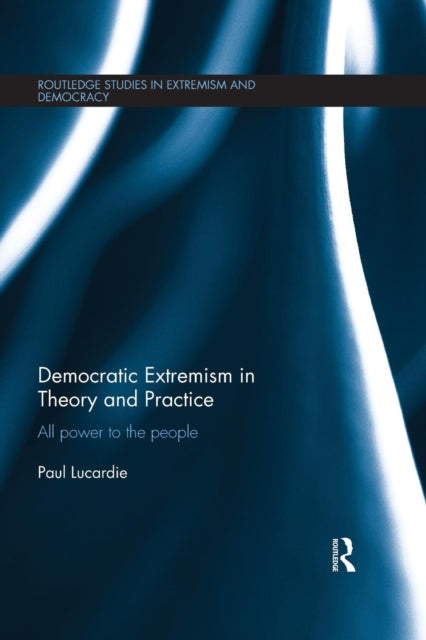 Book cover of: Democratic Extremism in Theory and Practice. By: Paul Lucardie