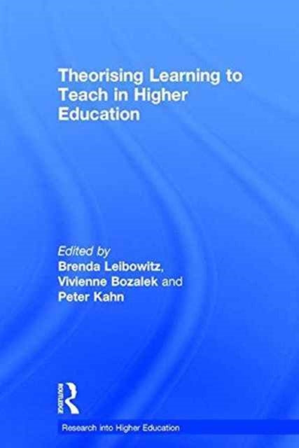 Book cover of: Theorising Learning to Teach in Higher Education. By: Brenda Leibowitz