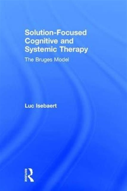 Book cover of: Solution-Focused Cognitive and Systemic Therapy. By: Luc Isebaert