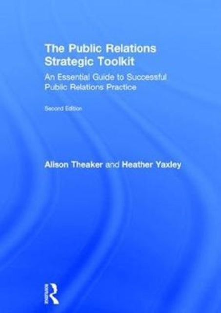 Book cover of: Public Relations Strategic Toolkit. By: Alison Theaker