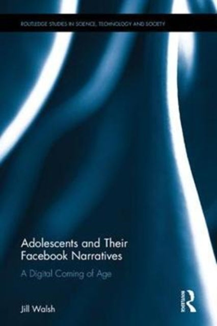 Book cover of: Adolescents and Their Social Media Narratives. By: Jill Walsh