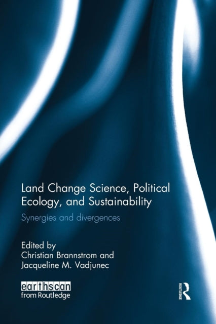 Book cover of: Land Change Science, Political Ecology, and Sustainability. By: Christian Brannstrom