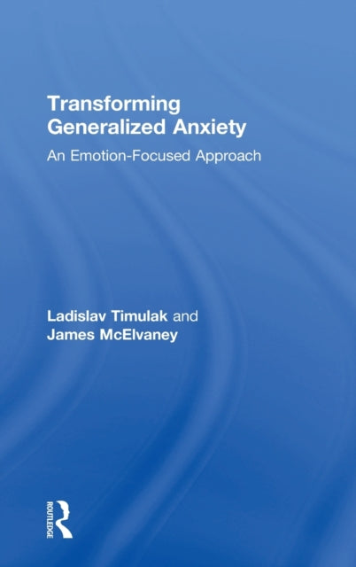 Book cover of: Transforming Generalized Anxiety. By: Ladislav Timulak