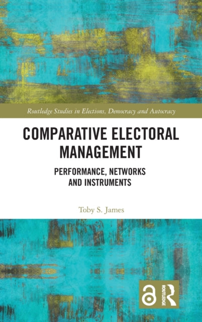 Book cover of: Comparative Electoral Management. By: Toby James
