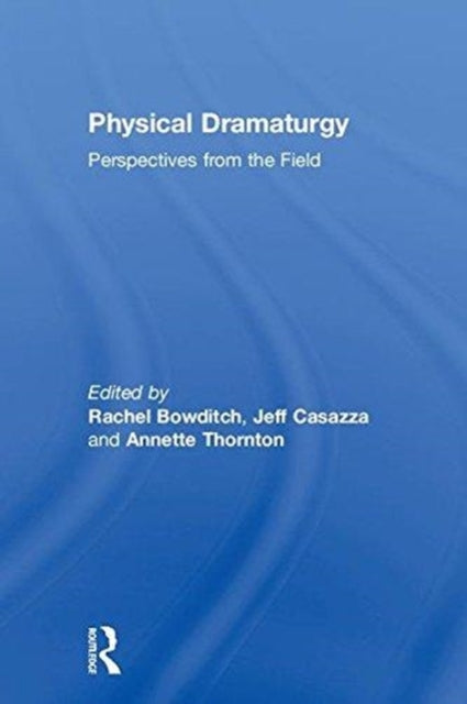 Book cover of: Physical Dramaturgy. By: Rachel Bowditch