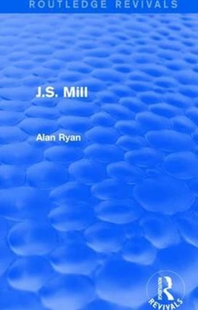 Book cover of: J.S. Mill (Routledge Revivals). By: Alan Ryan