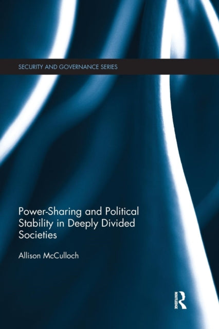 Book cover of: Power-Sharing and Political Stability in Deeply Divided Societies. By: Allison McCulloch