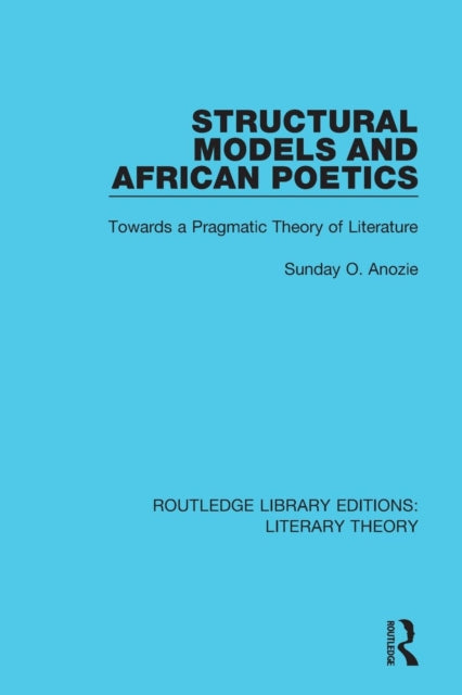 Book cover of: Structural Models and African Poetics. By: Sunday O. Anozie