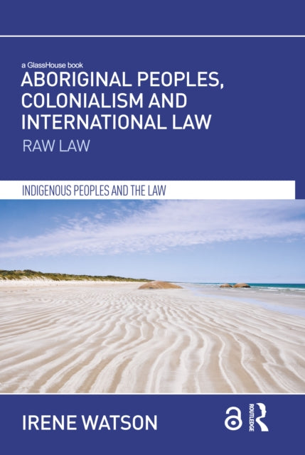 Book cover of: Aboriginal Peoples, Colonialism and International Law. By: Irene Watson