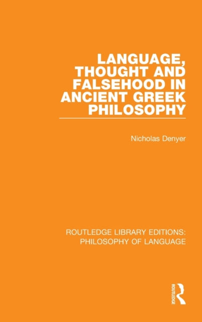Book cover of: Language, Thought and Falsehood in Ancient Greek Philosophy. By: Nicholas Denyer