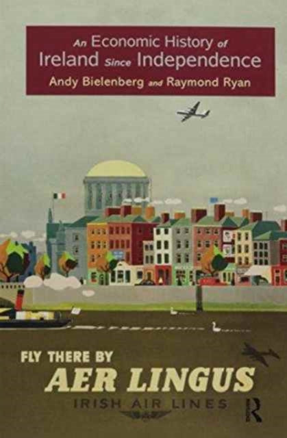 Book cover of: Economic History of Ireland Since Independence. By: Andy Bielenberg