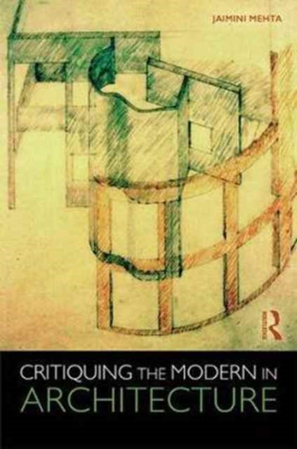 Book cover of: Critiquing the Modern in Architecture. By: Jamini Mehta