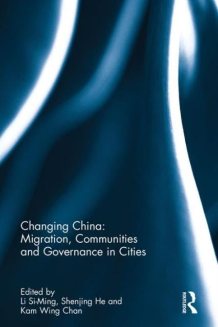Book cover of: Changing China: Migration, Communities and Governance in Cities. By: Li Li Si-Ming