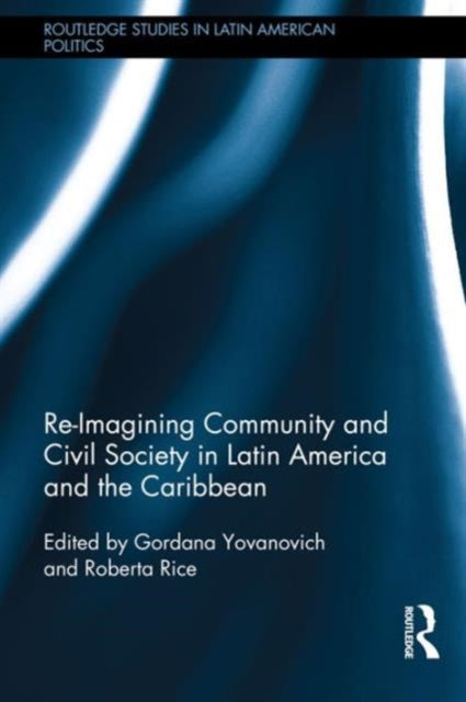Book cover of: Re-Imagining Community and Civil Society in Latin America and the Caribbean. By: Roberta Rice