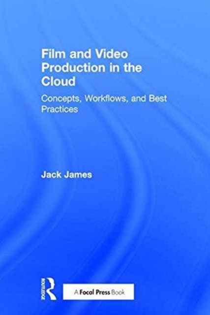 Book cover of: Film and Video Production in the Cloud. By: Jack James