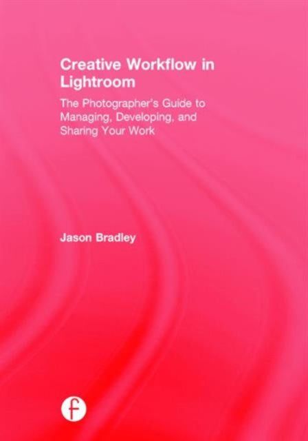 Book cover of: Creative Workflow in Lightroom. By: Jason Bradley