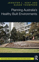 Book cover of: Planning Australia’s Healthy Built Environments. By: Jennifer Kent