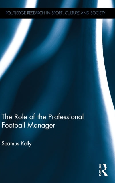 Book cover of: Role of the Professional Football Manager. By: Seamus Kelly