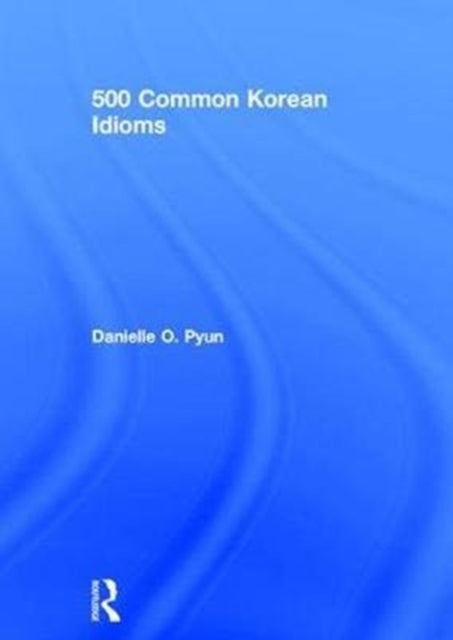 Book cover of: 500 Common Korean Idioms. By: Robert J. Fouser