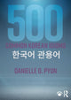 Book cover of: 500 Common Korean Idioms. By: Robert J. Fouser