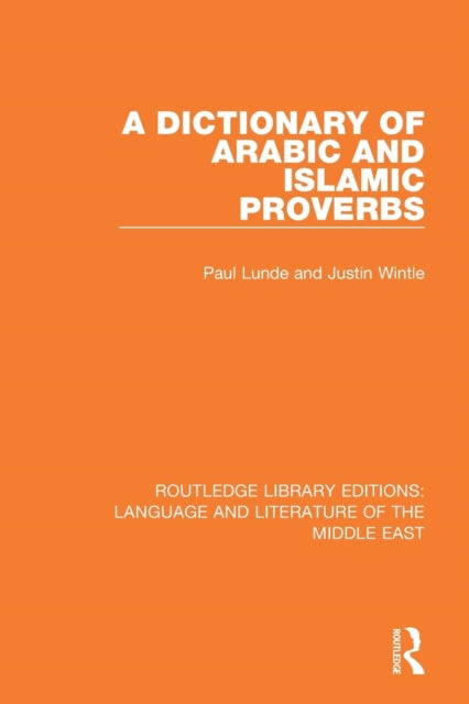 Book cover of: Dictionary of Arabic and Islamic Proverbs. By: Paul Lunde