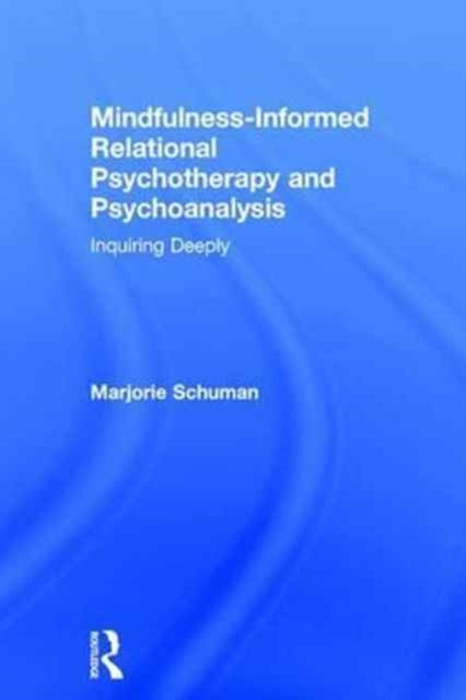 Book cover of: Mindfulness-Informed Relational Psychotherapy and Psychoanalysis. By: Marjorie Schuman