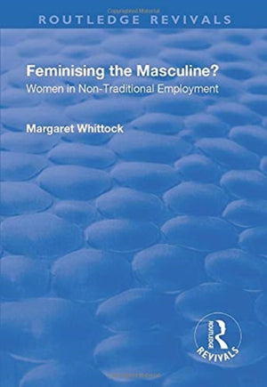 Feminising the Masculine?: Women in Non-traditional Employment