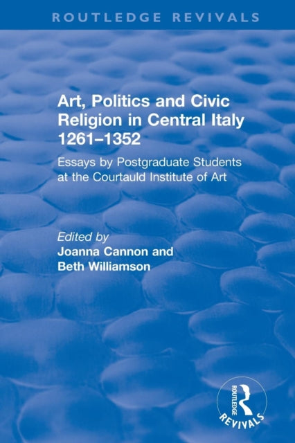 Book cover of: Art, Politics and Civic Religion in Central Italy, 1261–1352. By: Beth Williamson