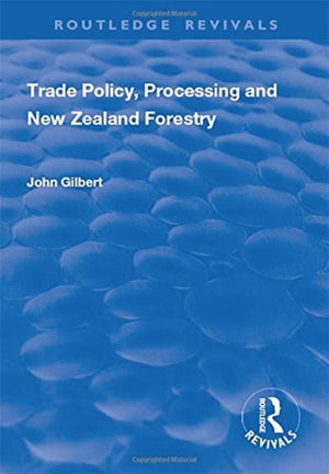 Trade Policy, Processing and New Zealand Forestry