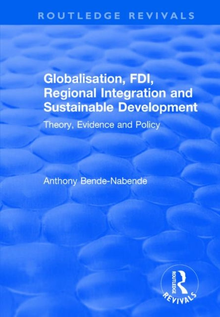 Book cover of: Globalisation, FDI, Regional Integration and Sustainable Development. By: Anthony Bende-Nabende