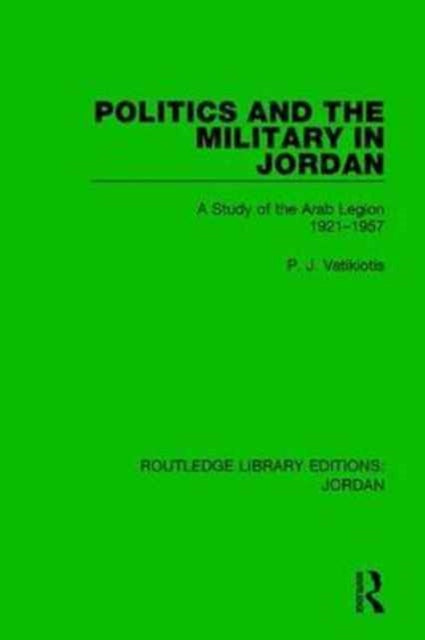 Book cover of: Politics and the Military in Jordan. By: P. J. Vatikiotis