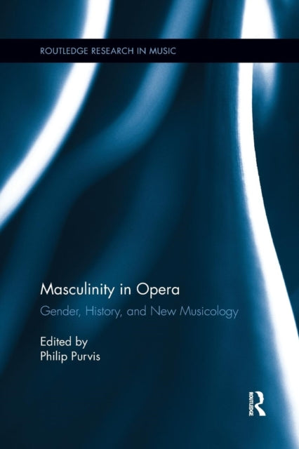 Book cover of: Masculinity in Opera. By: Philip Purvis