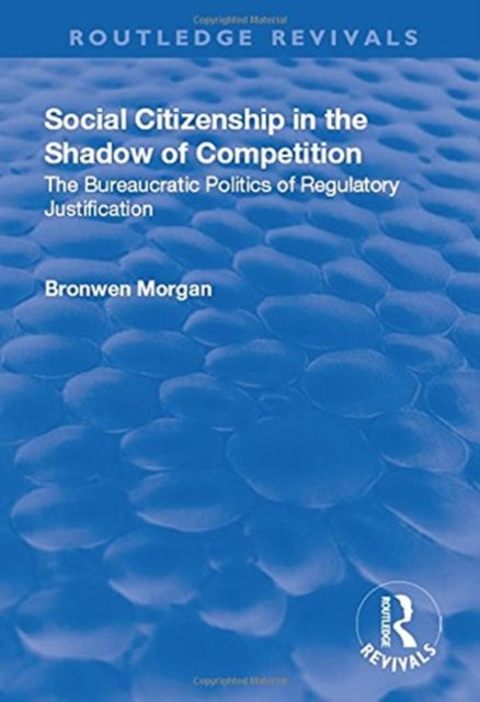 Book cover of: Social Citizenship in the Shadow of Competition. By: Bronwen Morgan