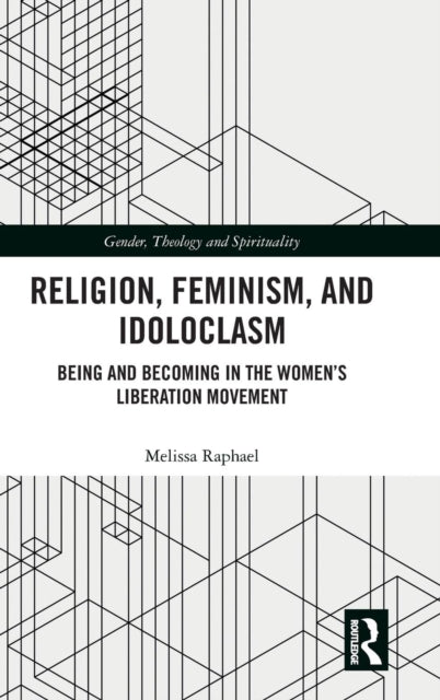 Book cover of: Religion, Feminism, and Idoloclasm. By: Melissa Raphael