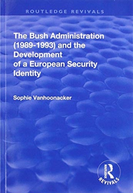 Book cover of: Bush Administration (1989-1993) and the Development of a European Security Identity. By: Sophie Vanhoonacker