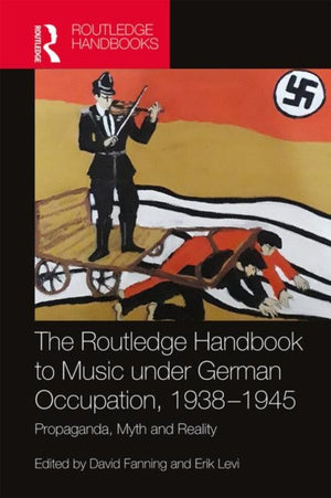 Routledge Handbook to Music under German Occupation, 1938-1945