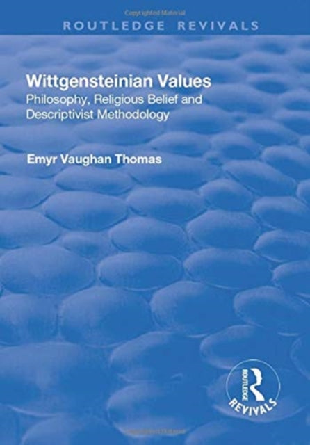 Book cover of: Wittgensteinian Values: Philosophy, Religious Belief and Descriptivist Methodology