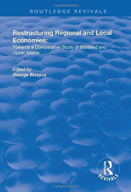 Book cover of: Restructuring Regional and Local Economies. By: George Blazyca