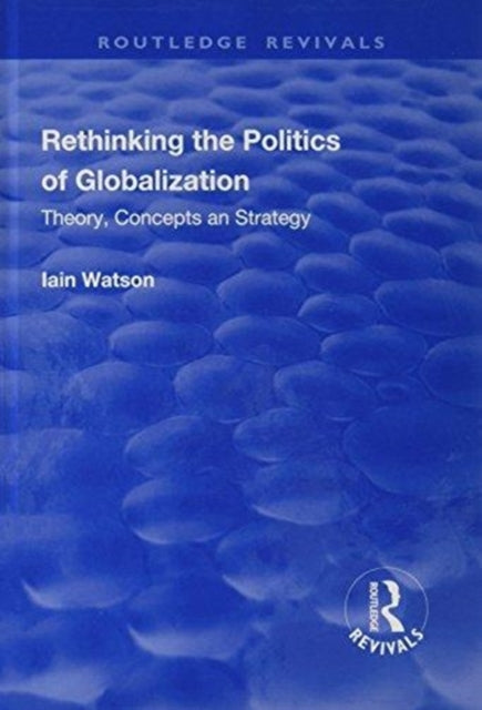 Book cover of: Rethinking the Politics of Globalization. By: Iain Watson