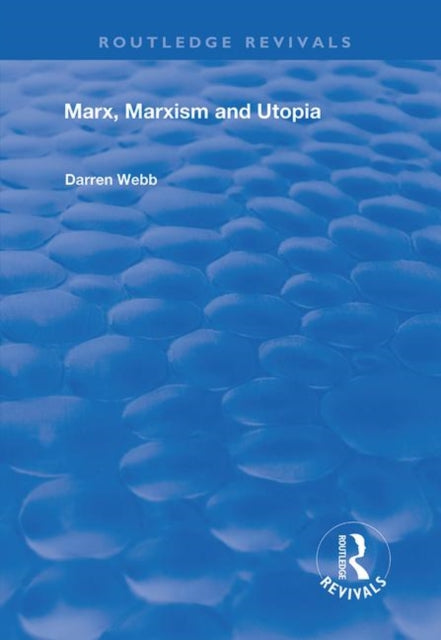 Book cover of: Marx, Marxism and Utopia. By: Darren Webb