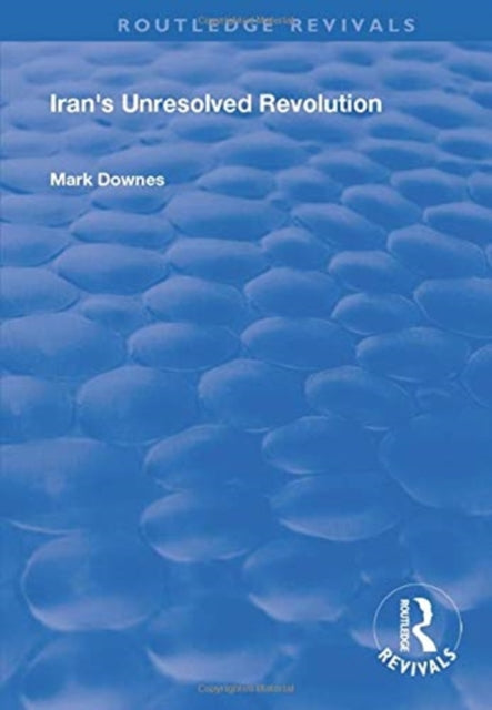 Book cover of: Iran's Unresolved Revolution. By: Mark Downes