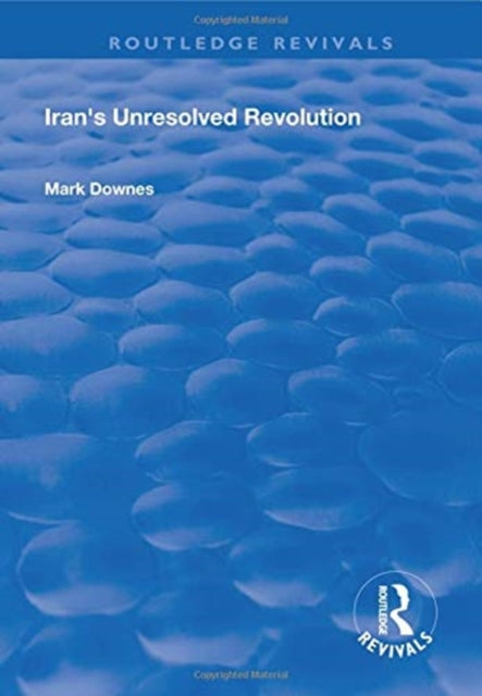 Book cover of: Iran's Unresolved Revolution. By: Mark Downes
